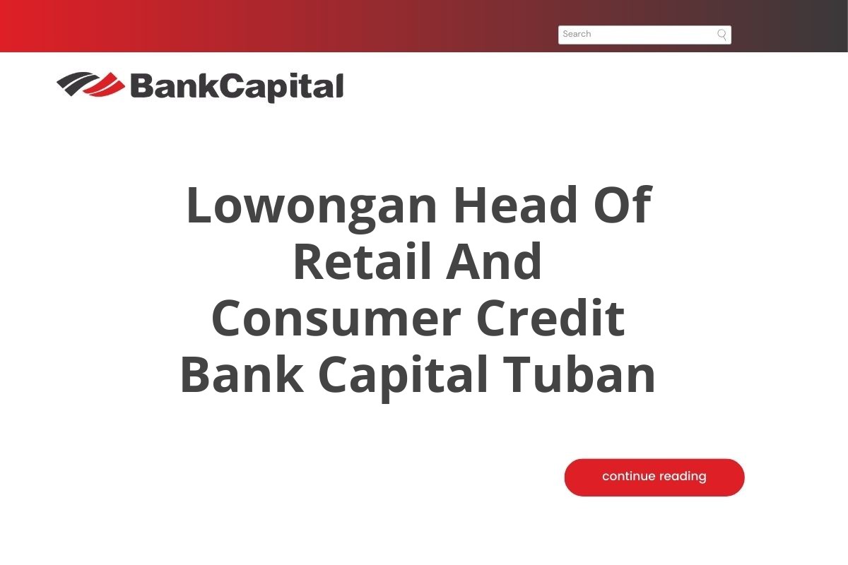 Lowongan Head Of Retail And Consumer Credit Bank Capital Tuban