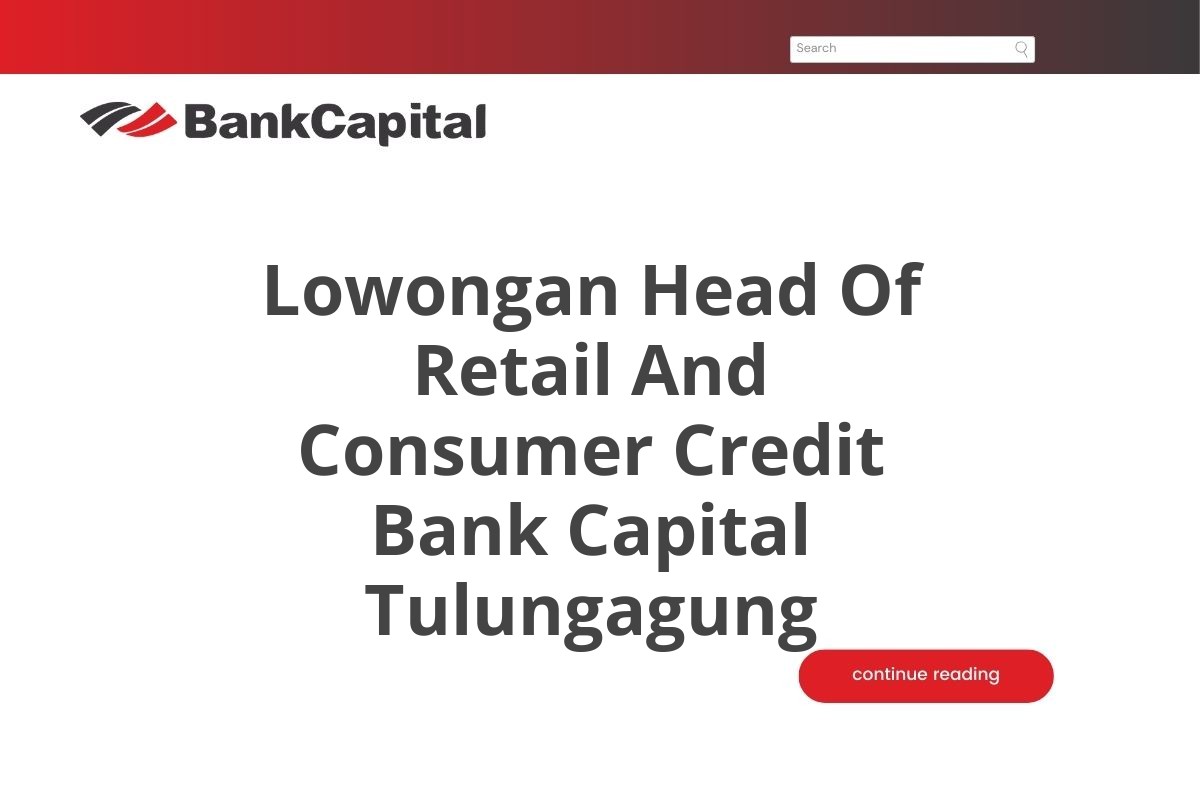 Lowongan Head Of Retail And Consumer Credit Bank Capital Tulungagung