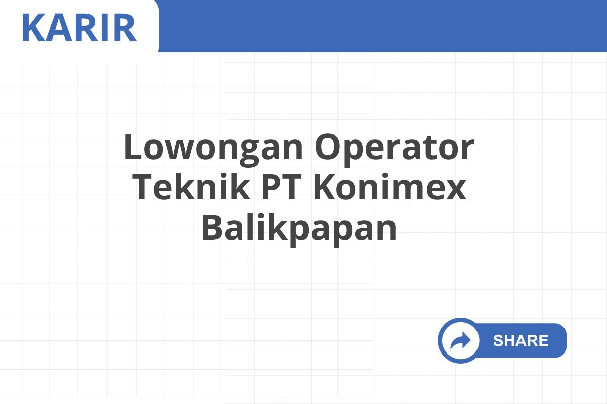 Lowongan Operator Teknik PT Konimex Balikpapan