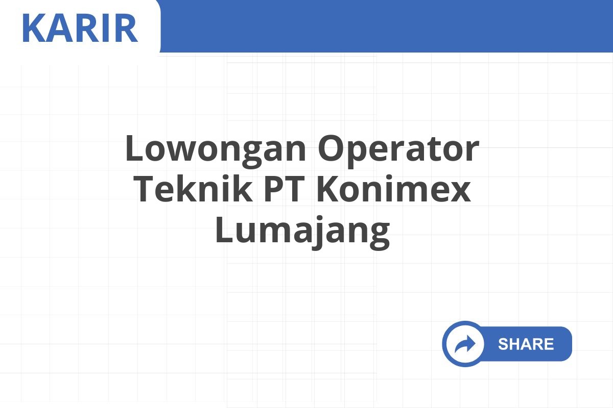 Lowongan Operator Teknik PT Konimex Lumajang