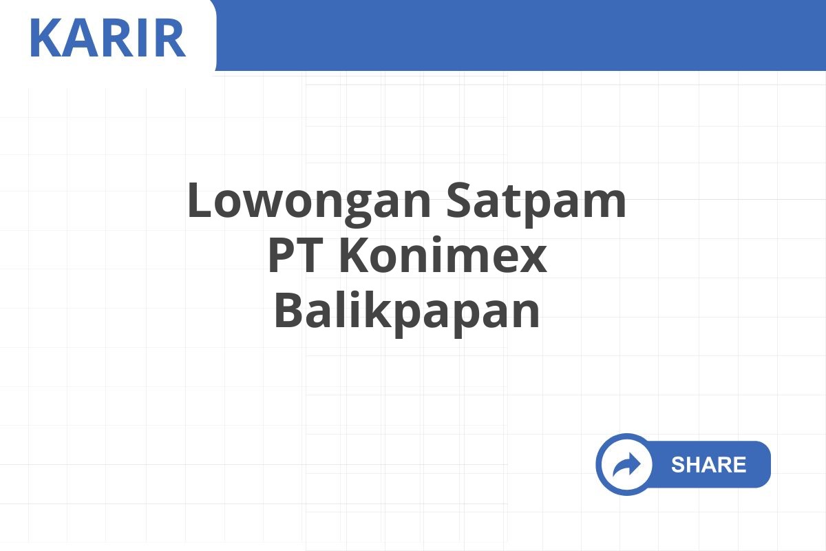 Lowongan Satpam PT Konimex Balikpapan