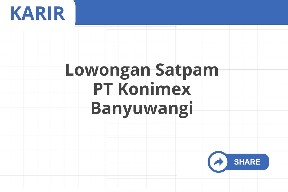 Lowongan Satpam PT Konimex Banyuwangi