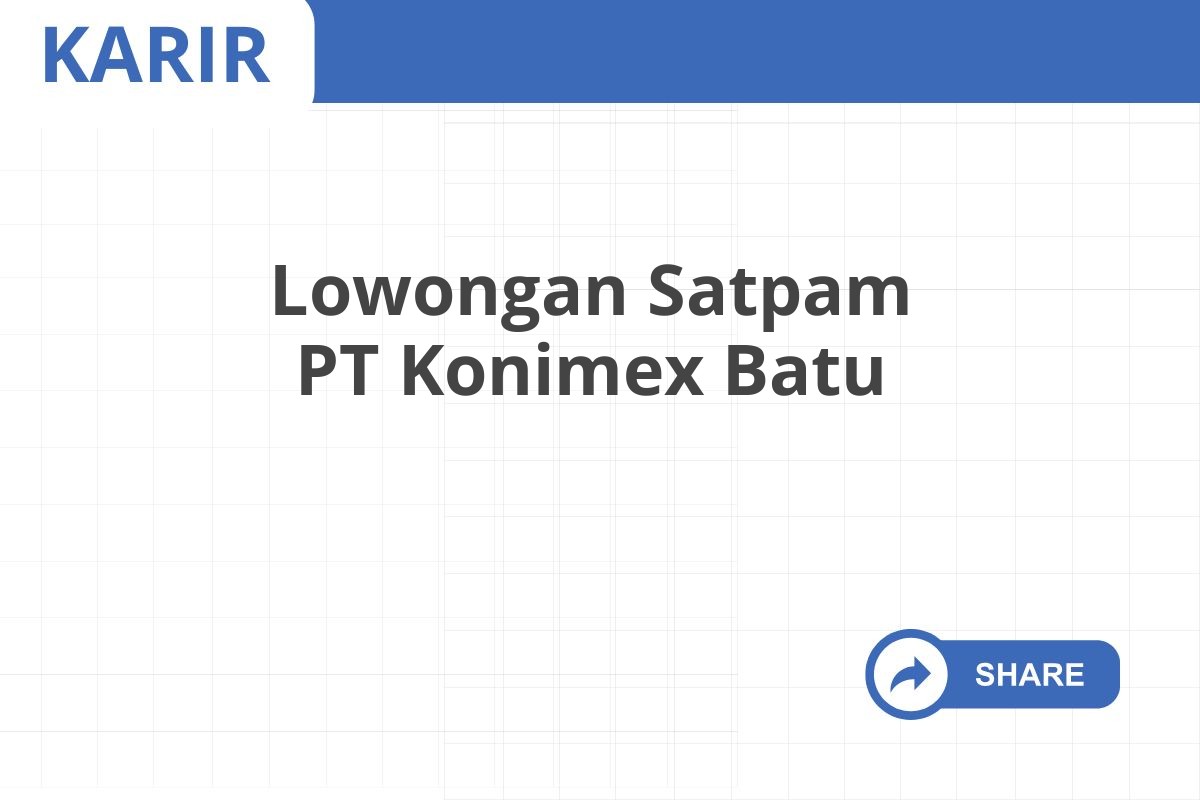 Lowongan Satpam PT Konimex Batu