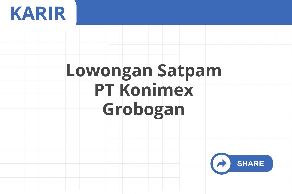 Lowongan Satpam PT Konimex Grobogan