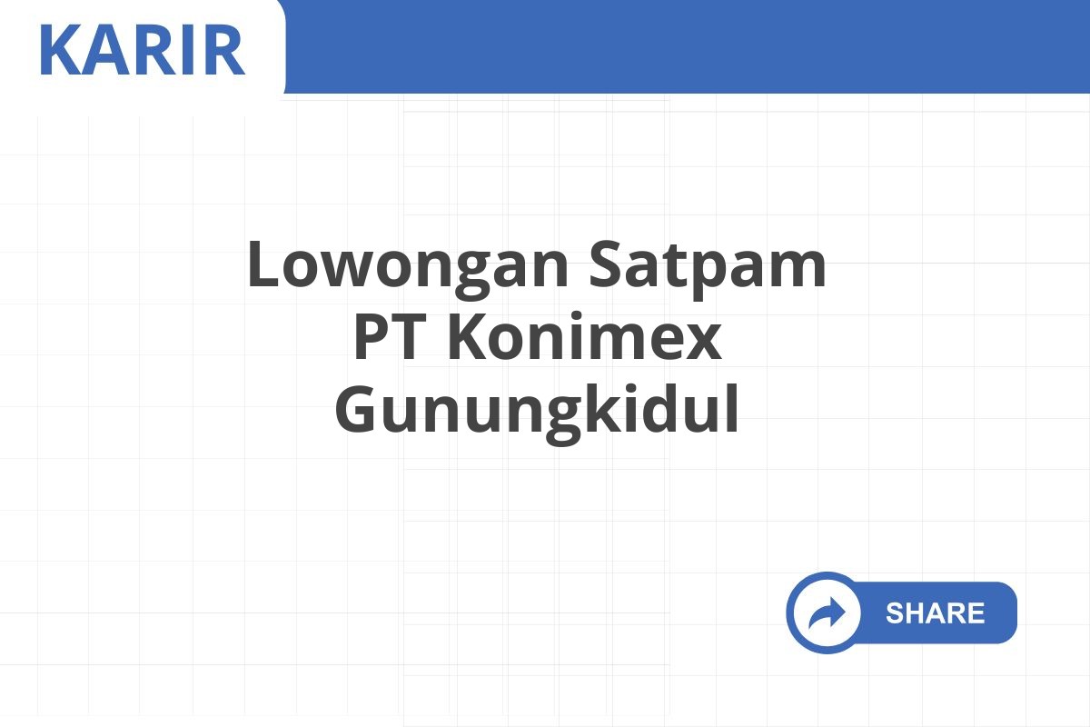 Lowongan Satpam PT Konimex Gunungkidul