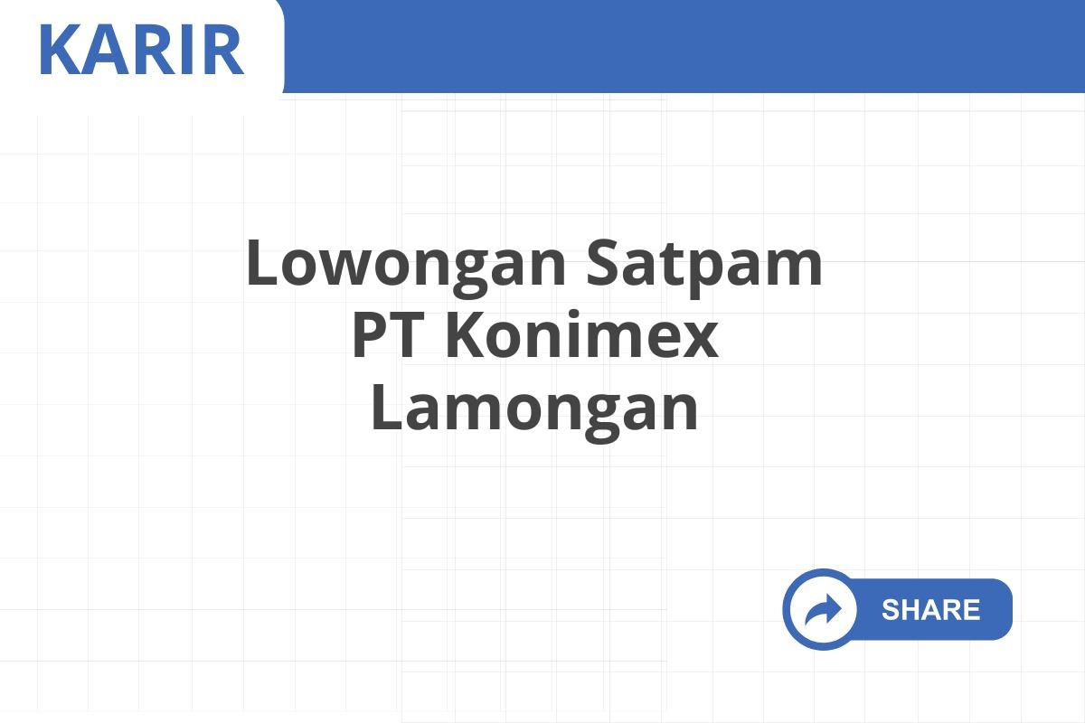 Lowongan Satpam PT Konimex Lamongan