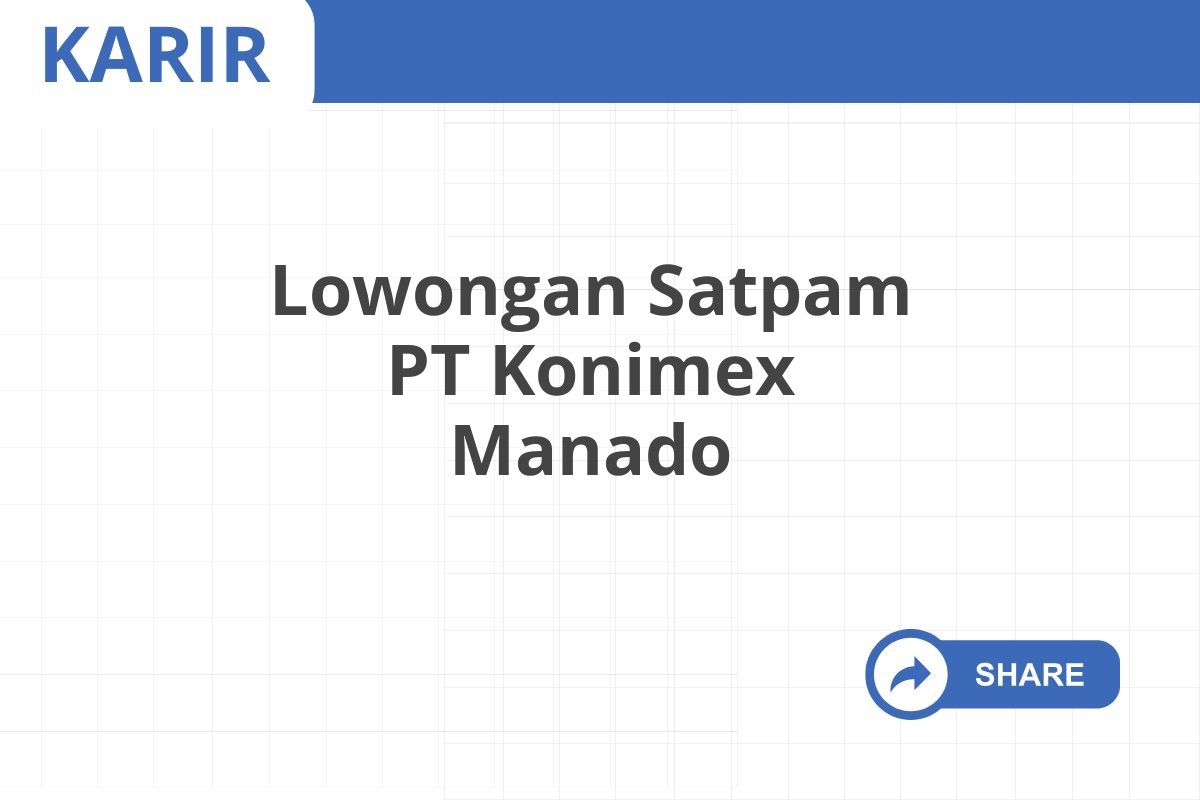 Lowongan Satpam PT Konimex Manado