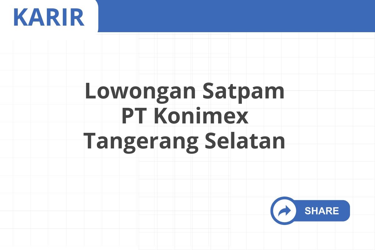 Lowongan Satpam PT Konimex Tangerang Selatan