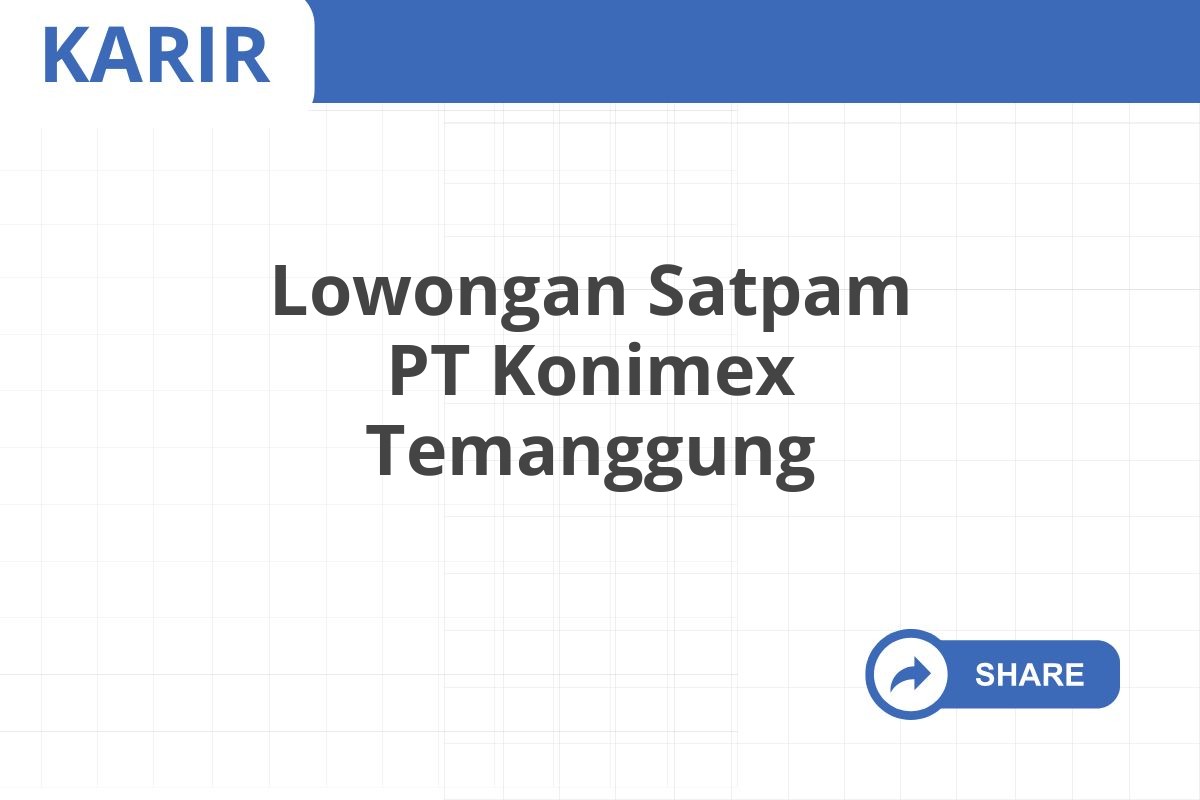 Lowongan Satpam PT Konimex Temanggung