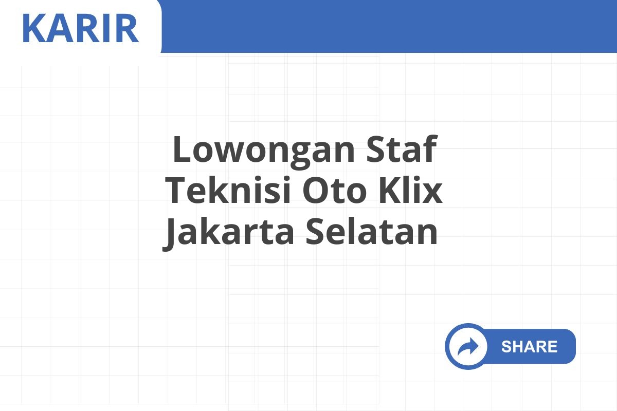 Lowongan Staf Teknisi Oto Klix Jakarta Selatan