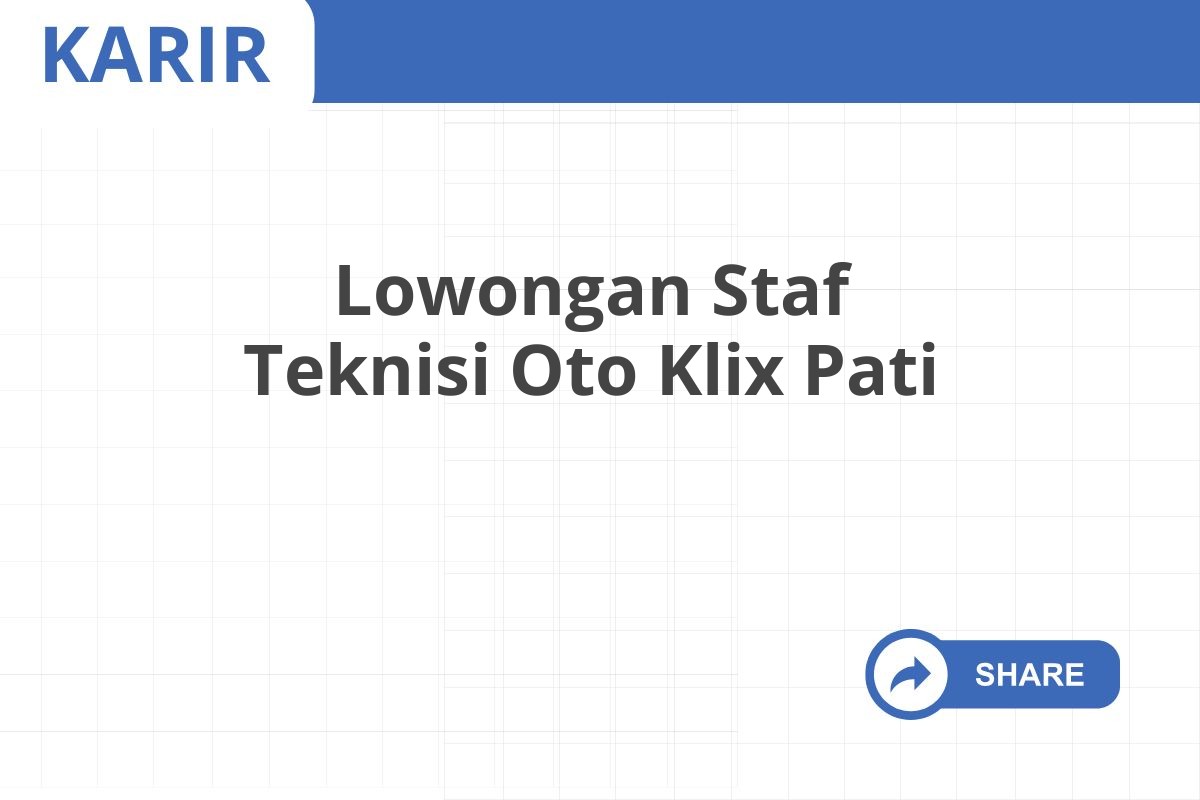 Lowongan Staf Teknisi Oto Klix Pati