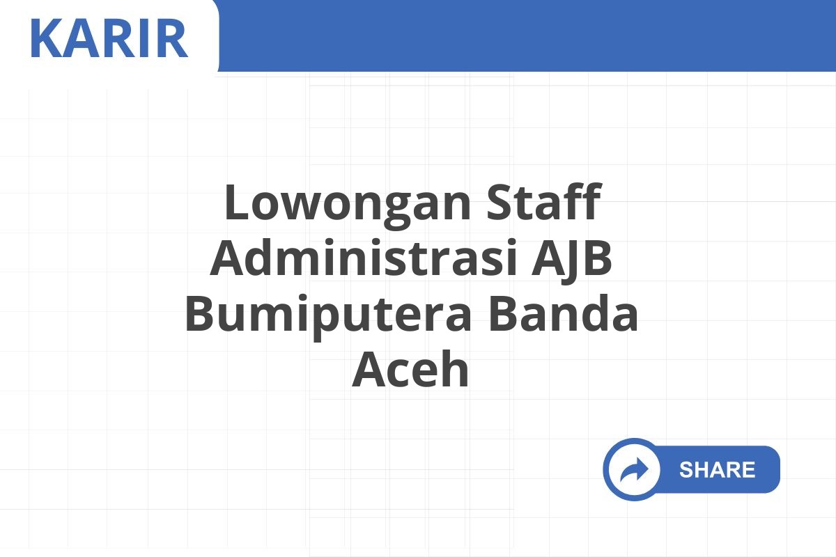 Lowongan Staff Administrasi AJB Bumiputera Banda Aceh