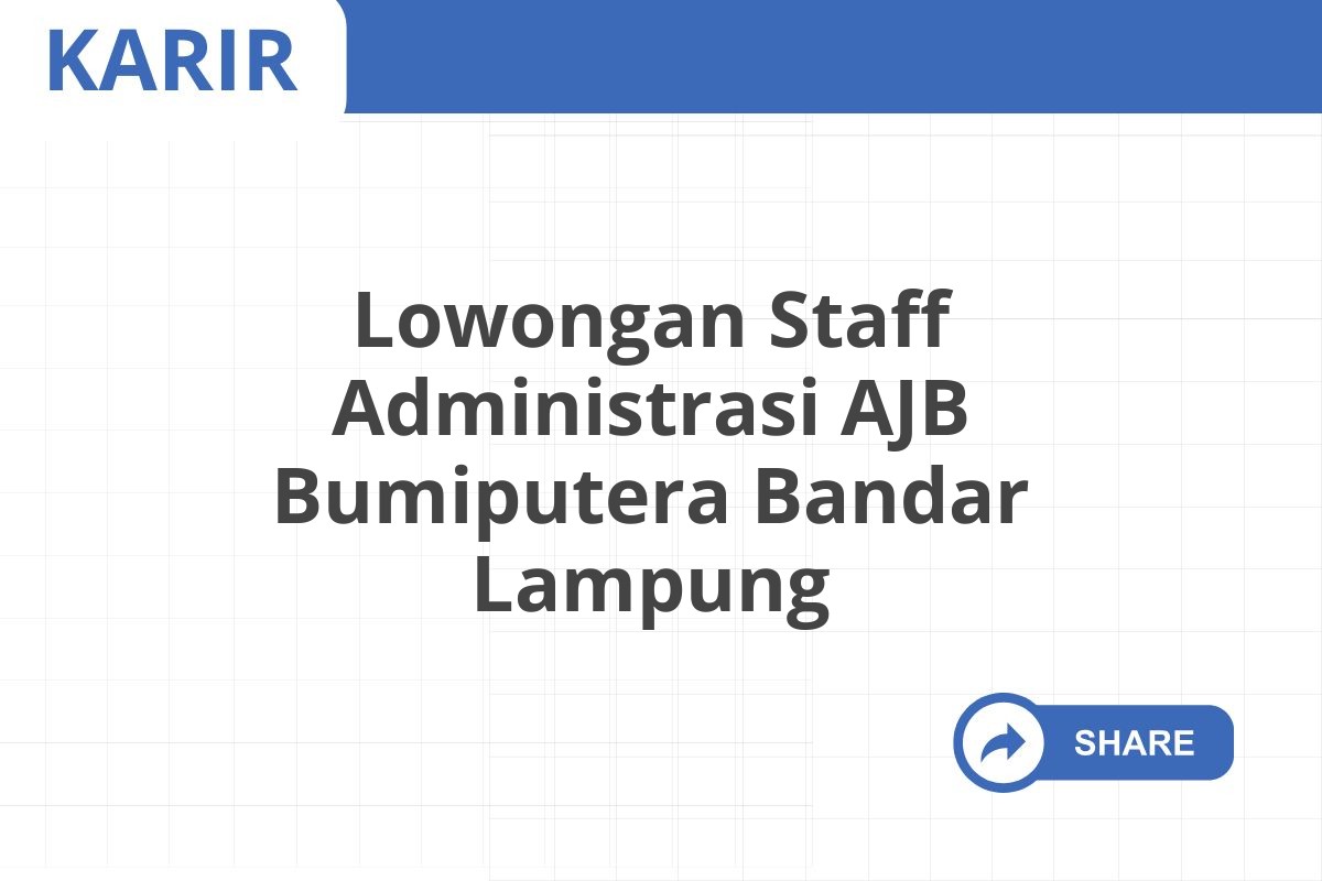 Lowongan Staff Administrasi AJB Bumiputera Bandar Lampung