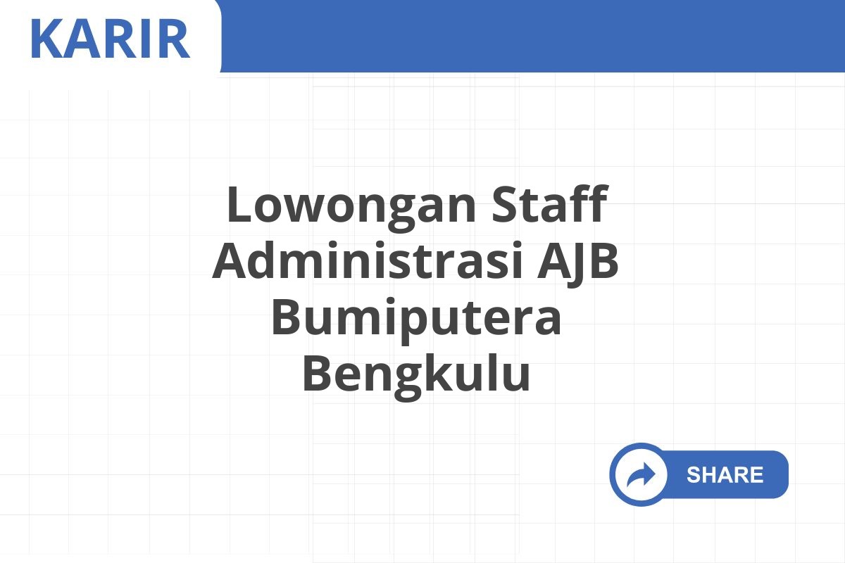 Lowongan Staff Administrasi AJB Bumiputera Bengkulu