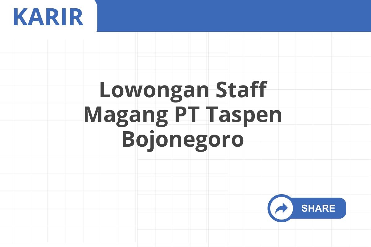 Lowongan Staff Magang PT Taspen Bojonegoro