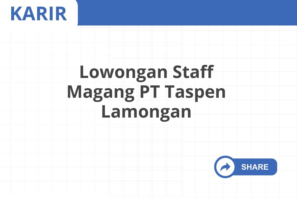 Lowongan Staff Magang PT Taspen Lamongan