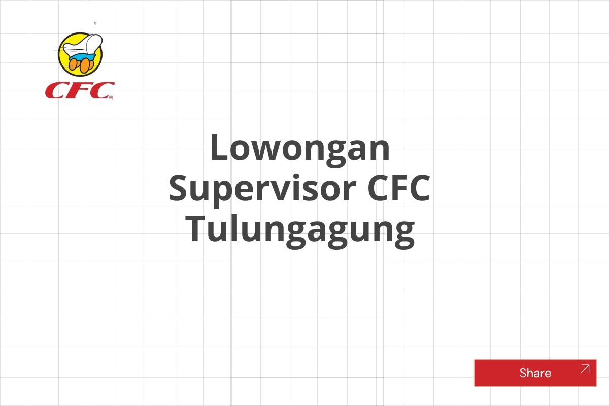 Lowongan Supervisor CFC Tulungagung