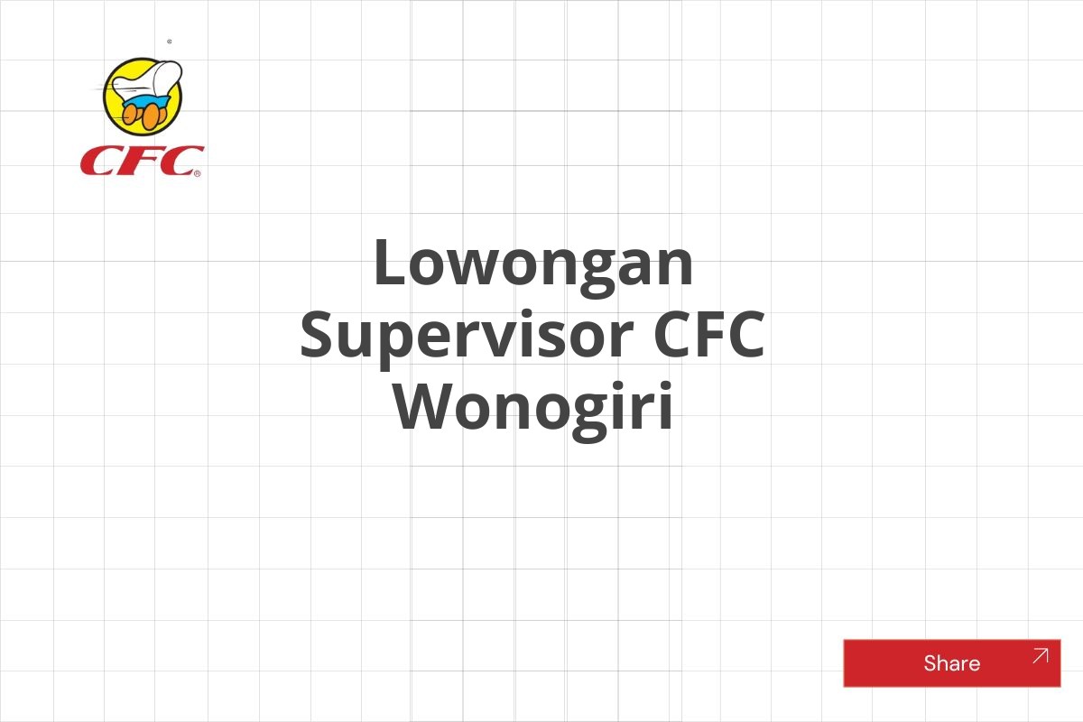 Lowongan Supervisor CFC Wonogiri