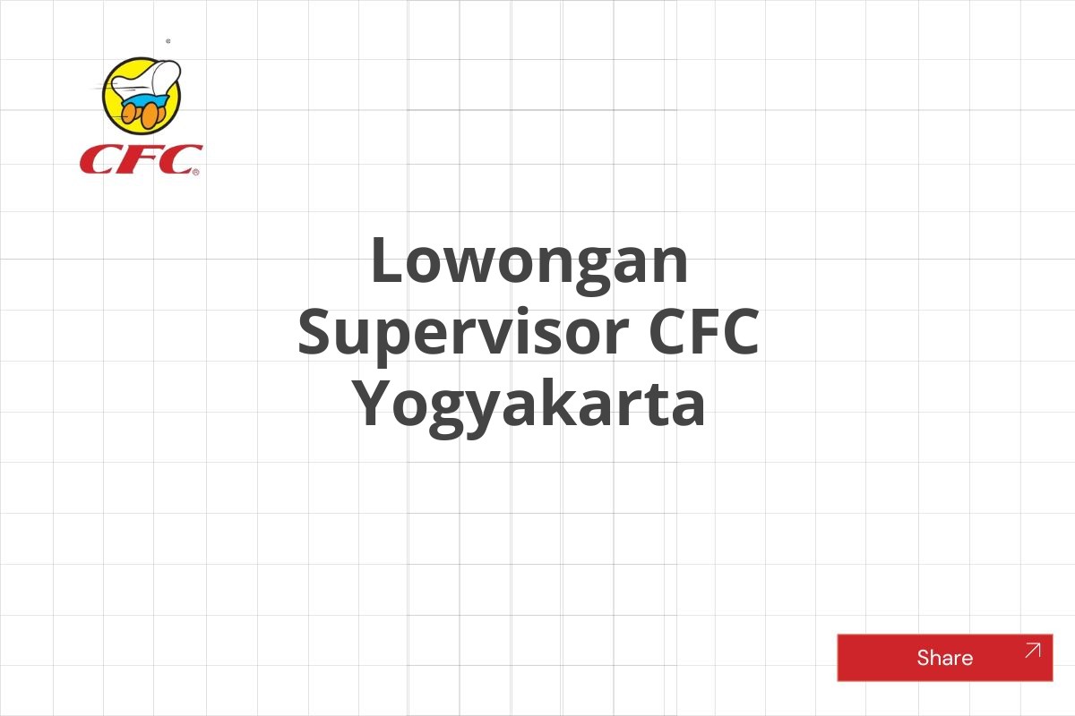 Lowongan Supervisor CFC Yogyakarta